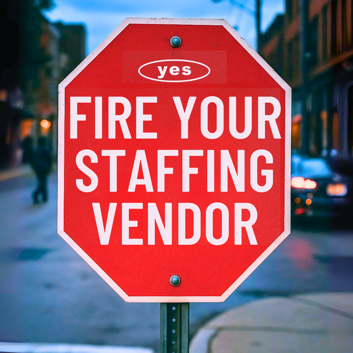 stop sign that says "Fire your staffing vendor"
